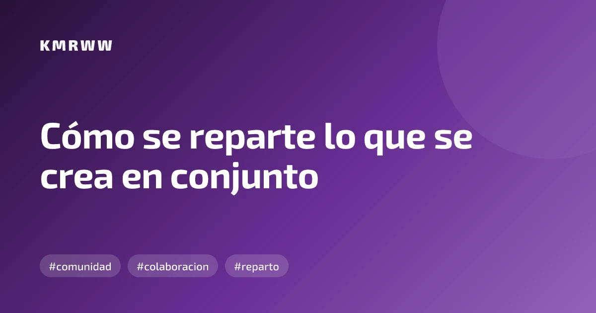 Cómo se reparte lo que se crea en conjunto