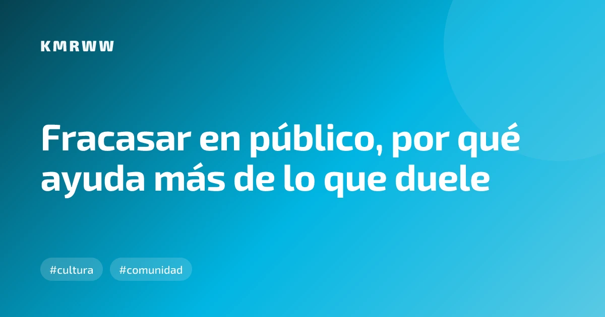 Fracasar en público, por qué ayuda más de lo que duele