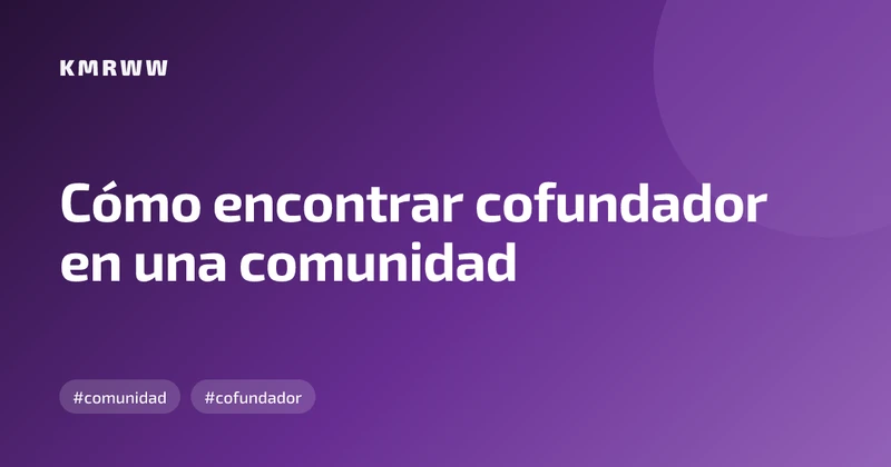 Cómo encontrar cofundador en una comunidad