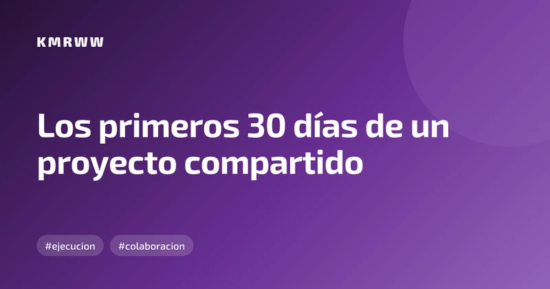 Los primeros 30 días de un proyecto compartido