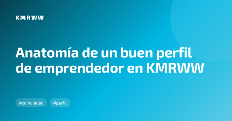 Anatomía de un buen perfil de emprendedor en KMRWW