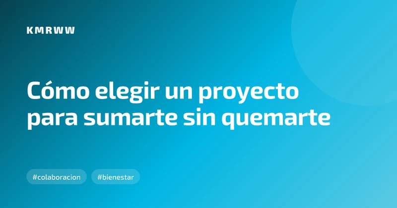Cómo elegir un proyecto para sumarte sin quemarte