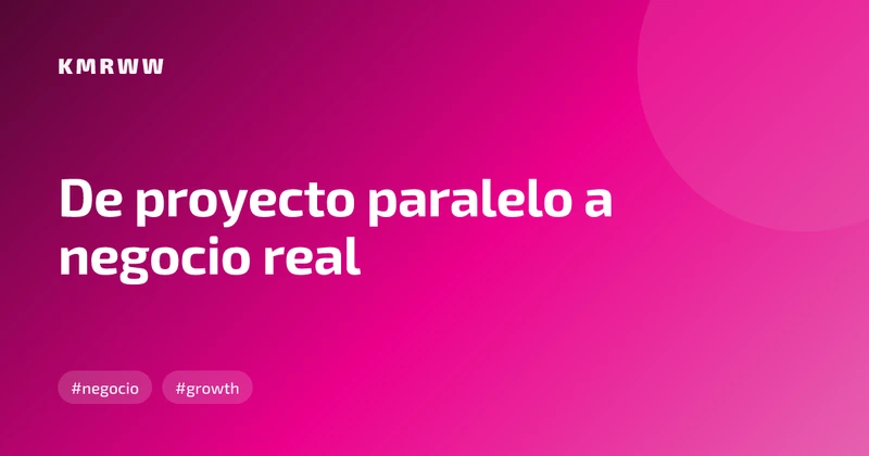De proyecto paralelo a negocio real