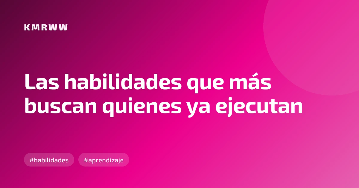 Las habilidades que más buscan quienes ya ejecutan